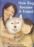 How Dog Became a Friend: An Old Arctic Tale - O'Neill, Paul