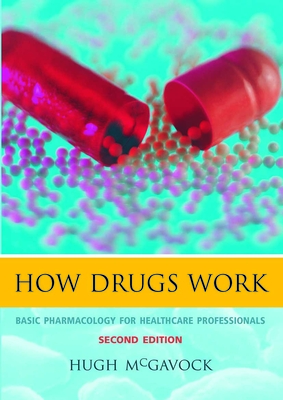 How Drugs Work: Basic Pharmacology for Healthcare Professionals - McGavock, Hugh
