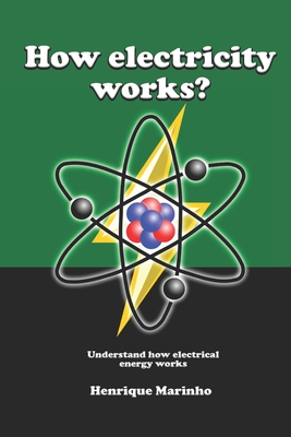 How Electricity Works?: Understand how electrical energy works - Marinho, Henrique