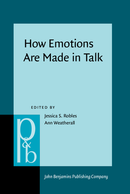 How Emotions Are Made in Talk - Robles, Jessica S (Editor), and Weatherall, Ann (Editor)