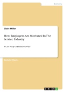 How Employees Are Motivated In The Service Industry: A Case Study Of Emirates Airways