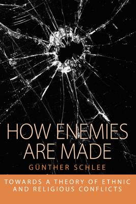 How Enemies Are Made: Towards a Theory of Ethnic and Religious Conflict - Schlee, Gnther