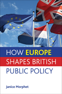 How Europe Shapes British Public Policy - Morphet, Janice, Professor