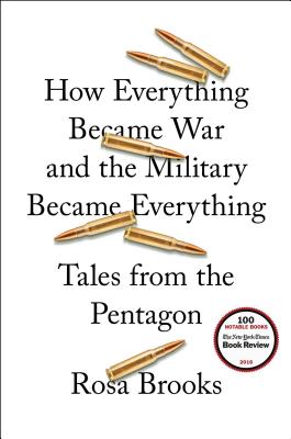 How Everything Became War and the Military Became Everything: Tales from the Pentagon - Brooks, Rosa