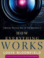 How Everything Works: Making Physics Out of the Ordinary - Bloomfield, Louis A