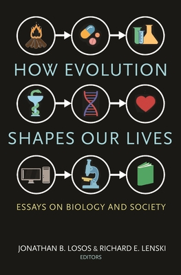 How Evolution Shapes Our Lives: Essays on Biology and Society - Losos, Jonathan B (Editor), and Lenski, Richard E (Editor)