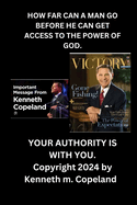 How Far Can a Man Go Before He Can Get Access to the Power of God.: Your Authority Is with You.