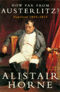 How Far from Austerlitz?: Napoleon, 1805-15