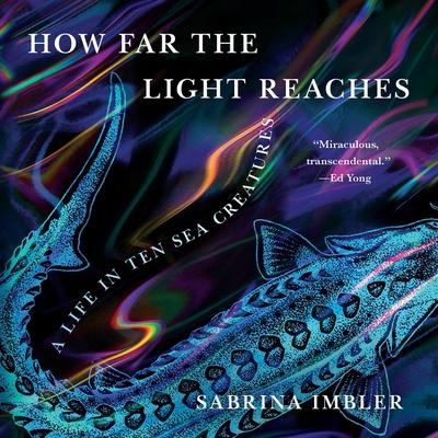 How Far the Light Reaches: A Life in Ten Sea Creatures - Imbler, Sabrina (Read by)