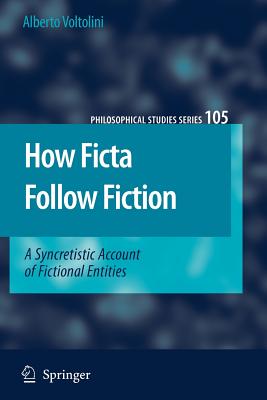 How Ficta Follow Fiction: A Syncretistic Account of Fictional Entities - Voltolini, Alberto