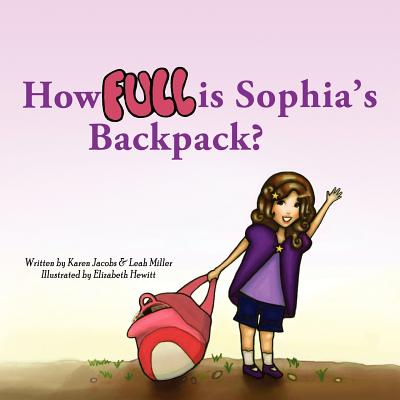 How Full is Sophia's Backpack? - Jacobs, Karen, Edd, Otr/L, Cpe, Faota, and Miller, Leah