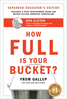 How Full Is Your Bucket? Expanded Educator's Edition - Rath, Tom, and Clifton, Don