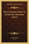 How Germany Seeks To Justify Her Atrocities (1915)