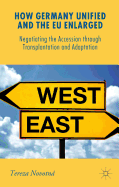 How Germany Unified and the EU Enlarged: Negotiating the Accession Through Transplantation and Adaptation