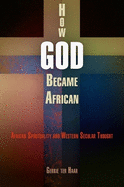 How God Became African: African Spirituality and Western Secular Thought