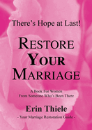 How God Can and Will Restore Your Marriage: A Book for Women From Someone Who's Been There