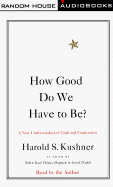How Good Do We Have to Be?: A New Understanding of Guilt and Forgiveness - Kushner, Harold S, Rabbi (Read by)