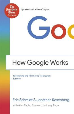 How Google Works - Schmidt, Eric, III, and Rosenberg, Jonathan