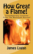 How Great a Flame!: Contemporary Lessons from the Wesleyan Revival