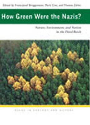 How Green Were the Nazis?: Nature, Environment, and Nation in the Third Reich - Brggemeier, Franz-Josef (Editor), and Cioc, Mark (Editor), and Zeller, Thomas (Editor)