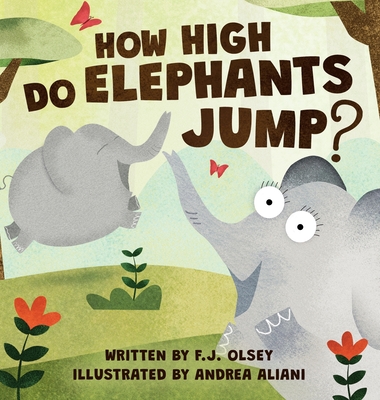 How High Do Elephants jump? - Olsey, F J, and White, Jennifer S (Editor)