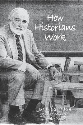 How Historians Work: Retelling the Past: From the Civil War to the Wider World - Judith, Hallock Lee (Editor), and Waugh, John C (Editor), and Bush, Drake (Editor)