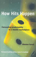 How Hits Happen: Forecasting Predictability in a Chaotic Marketplace - Farrell, Winslow