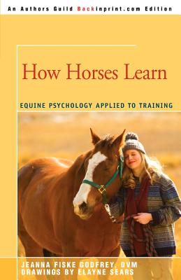 How Horses Learn: Equine Psychology Applied to Training - Fiske, Jeanna C