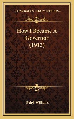 How I Became a Governor (1913) - Williams, Ralph, Dr.