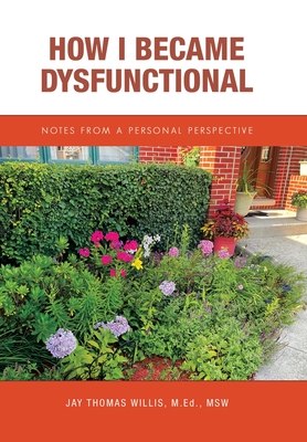 How I Became Dysfunctional: Notes from a Personal Perspective - Willis M Ed Msw, Jay Thomas