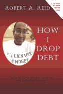 How I Drop Debt: Your Guide to Drop Debt and Live Blessed with a Millionaire-Mindset.