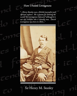 How I Found Livingstone - Stanley, Henry M, Sir