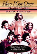 How I Got Over: Clara Ward and the World-Famous Ward Singers