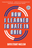 How I Learned to Hate in Ohio: A Novel