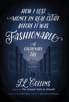 How I Lost Money in Real Estate Before It Was Fashionable: A Cautionary Tale - Collins, Jl, and Shen, Kristy (Foreword by)