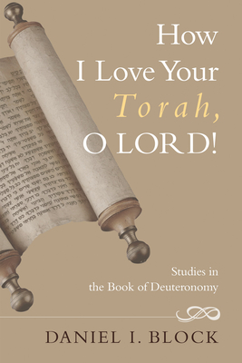 How I Love Your Torah, O LORD! - Block, Daniel I, Dr.