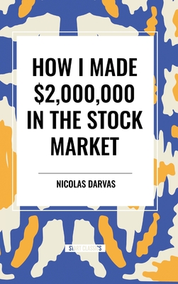 How I Made $2,000,000 in the Stock Market - Darvas, Nicolas