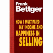 How I Multiplied My Income - Bettger, Frank