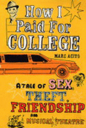 How I Paid for College: A Tale of Sex, Theft, Friendship and Musical Theatre