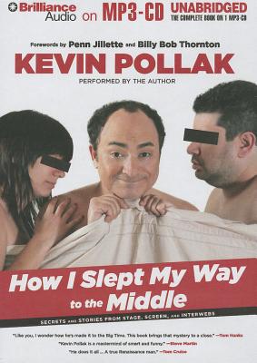 How I Slept My Way to the Middle: Secrets and Stories from Stage, Screen, and Interwebs - Pollak, Kevin, and Goldsher, Alan, and Pollak, Kevin (Read by)