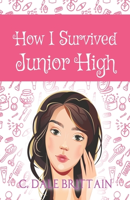 How I Survived Junior High - Brittain, C Dale