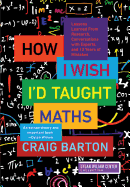 How I Wish I'd Taught Maths: Lessons Learned from Research, Conversations with Experts, and 12 Years of Mistakes