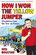 How I Won the Yellow Jumper: Dispatches from the Tour De France