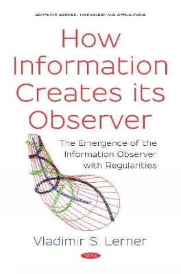How Information Creates its Observer?: The Emergence of the Information Observer with Regularities - Lerner, Vladimir S.