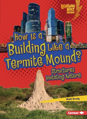How Is a Building Like a Termite Mound?: Structures Imitating Nature - Brody, Walt