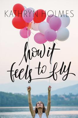 How It Feels to Fly - Holmes, Kathryn