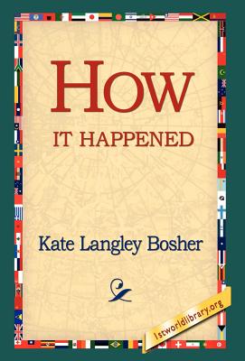 How It Happened - Bosher, Kate Langley, and 1st World Library (Editor), and 1stworld Library (Editor)