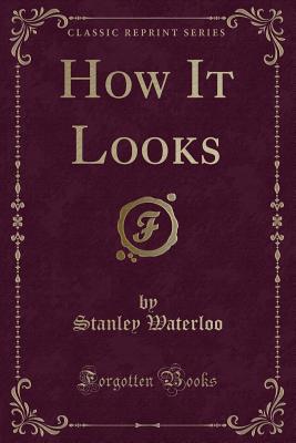 How It Looks (Classic Reprint) - Waterloo, Stanley