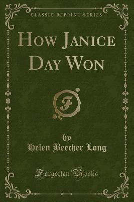 How Janice Day Won (Classic Reprint) - Long, Helen Beecher