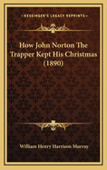 How John Norton the Trapper Kept His Christmas (1890)